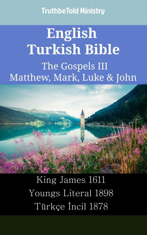 Cover of the book English Turkish Bible - The Gospels III - Matthew, Mark, Luke & John by TruthBeTold Ministry, TruthBeTold Ministry