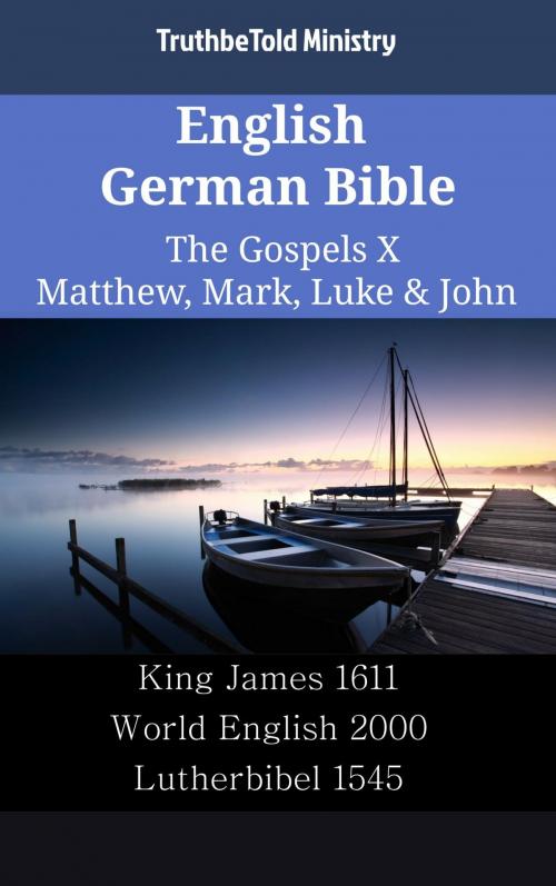 Cover of the book English German Bible - The Gospels X - Matthew, Mark, Luke & John by TruthBeTold Ministry, TruthBeTold Ministry