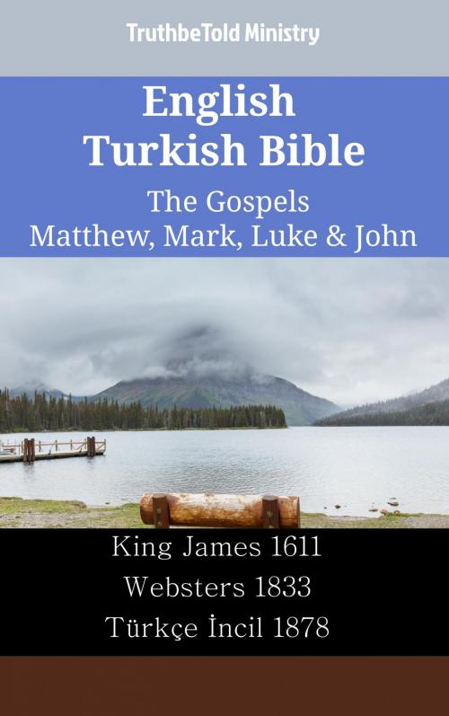 Cover of the book English Turkish Bible - The Gospels - Matthew, Mark, Luke & John by TruthBeTold Ministry, TruthBeTold Ministry