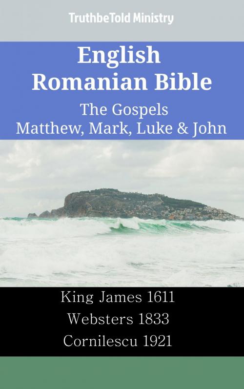 Cover of the book English Romanian Bible - The Gospels - Matthew, Mark, Luke & John by TruthBeTold Ministry, TruthBeTold Ministry
