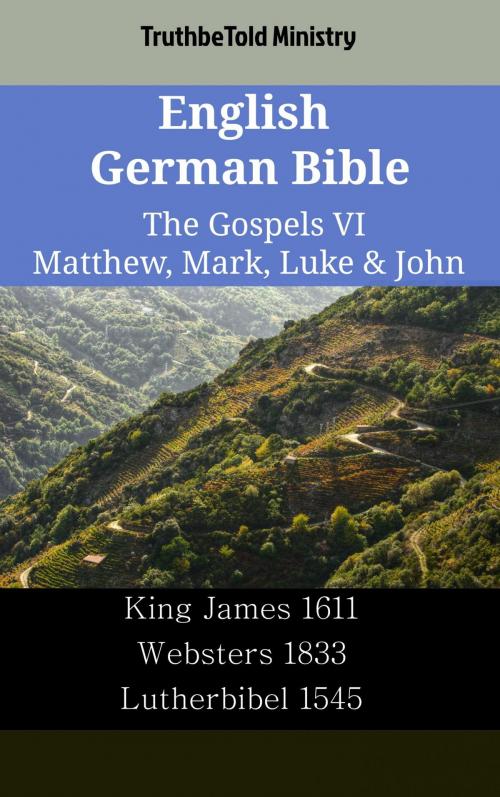 Cover of the book English German Bible - The Gospels VI - Matthew, Mark, Luke & John by TruthBeTold Ministry, TruthBeTold Ministry