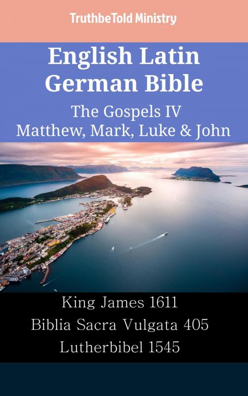 Cover of the book English Latin German Bible - The Gospels IV - Matthew, Mark, Luke & John by TruthBeTold Ministry, TruthBeTold Ministry