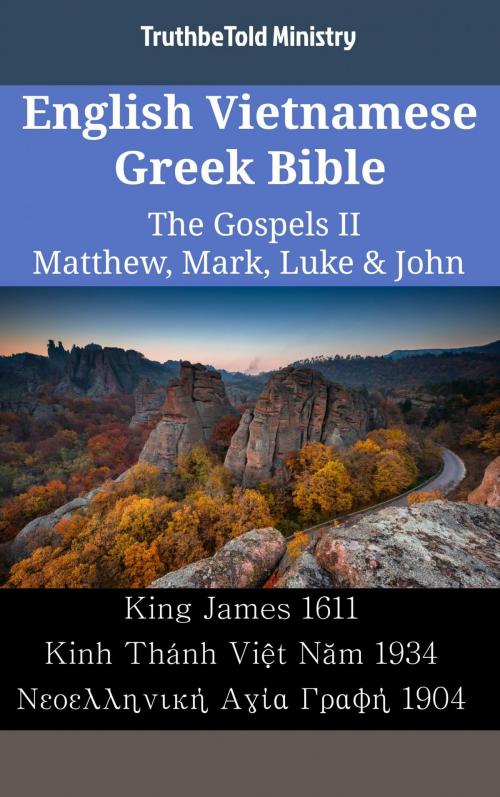Cover of the book English Vietnamese Greek Bible - The Gospels II - Matthew, Mark, Luke & John by TruthBeTold Ministry, TruthBeTold Ministry