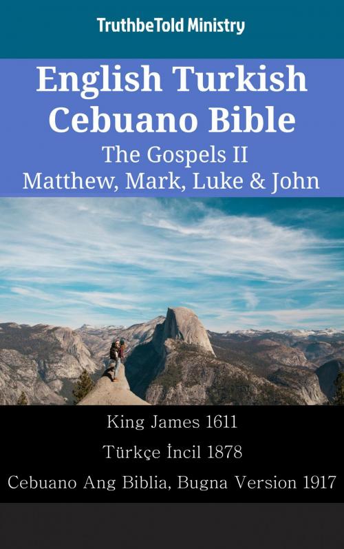 Cover of the book English Turkish Cebuano Bible - The Gospels II - Matthew, Mark, Luke & John by TruthBeTold Ministry, TruthBeTold Ministry