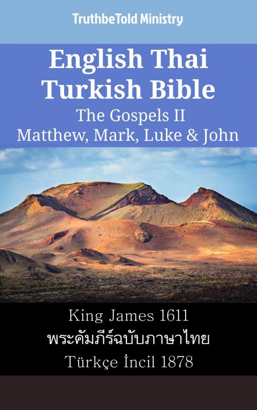 Cover of the book English Thai Turkish Bible - The Gospels II - Matthew, Mark, Luke & John by TruthBeTold Ministry, TruthBeTold Ministry