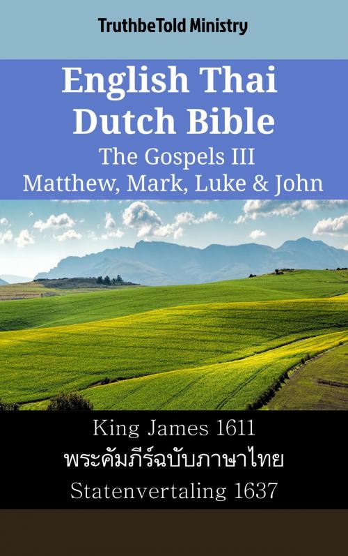 Cover of the book English Thai Dutch Bible - The Gospels III - Matthew, Mark, Luke & John by TruthBeTold Ministry, TruthBeTold Ministry