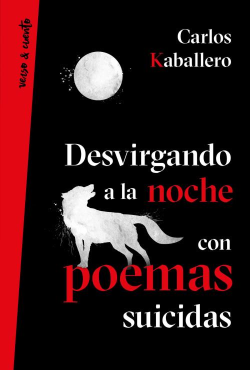 Cover of the book Desvirgando a la noche con poemas suicidas by Carlos Kaballero, Penguin Random House Grupo Editorial España
