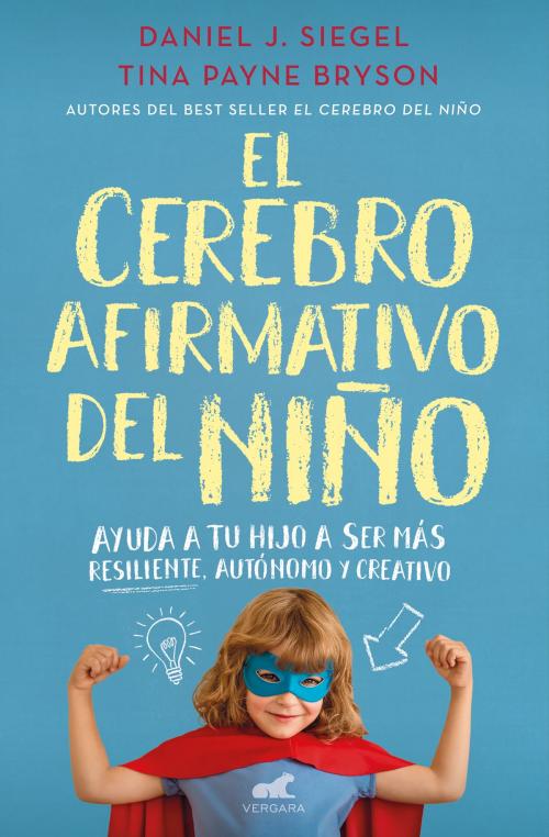 Cover of the book El cerebro afirmativo del niño by Daniel J. Siegel, Tina Payne Bryson, Penguin Random House Grupo Editorial España