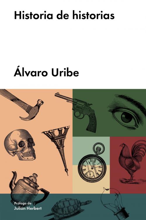 Cover of the book Historia de historias by Álvaro Uribe, Julián Herbert, MALPASO
