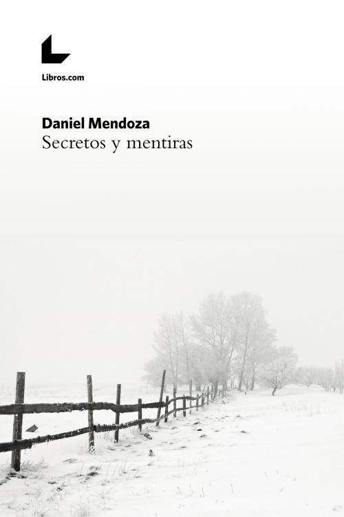Cover of the book Secretos y mentiras by Daniel Mendoza, Editorial Libros.com