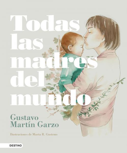 Cover of the book Todas las madres del mundo by Gustavo Martín Garzo, Grupo Planeta