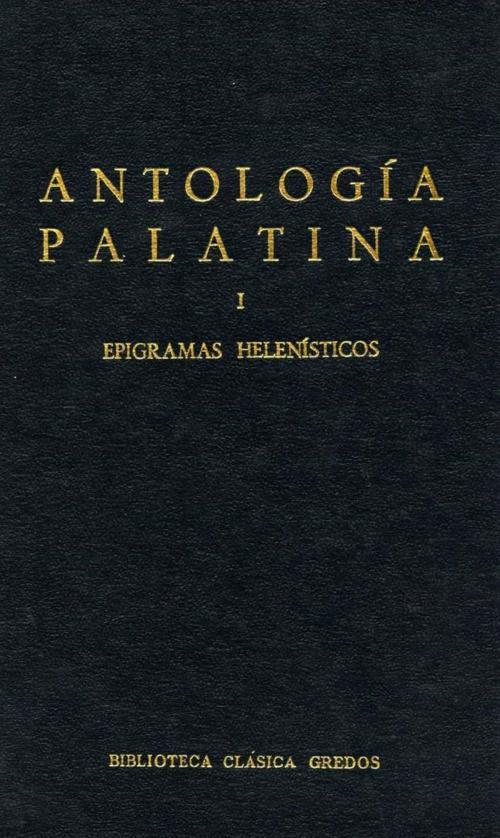 Cover of the book Antología Palatina I. Epigramas helenísticos by Varios Autores, Gredos