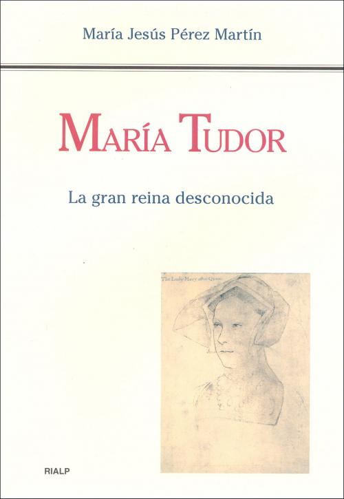 Cover of the book María Tudor. La gran reina desconocida by María Jesús Pérez Martín, Ediciones Rialp