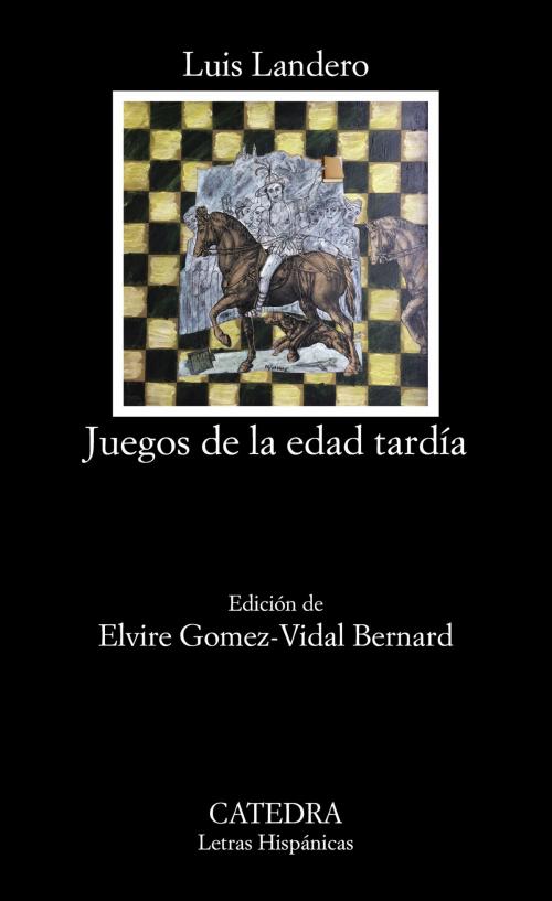 Cover of the book Juegos de la edad tardía by Luis Landero, Elvire Gomez-Vidal Bernard, Ediciones Cátedra