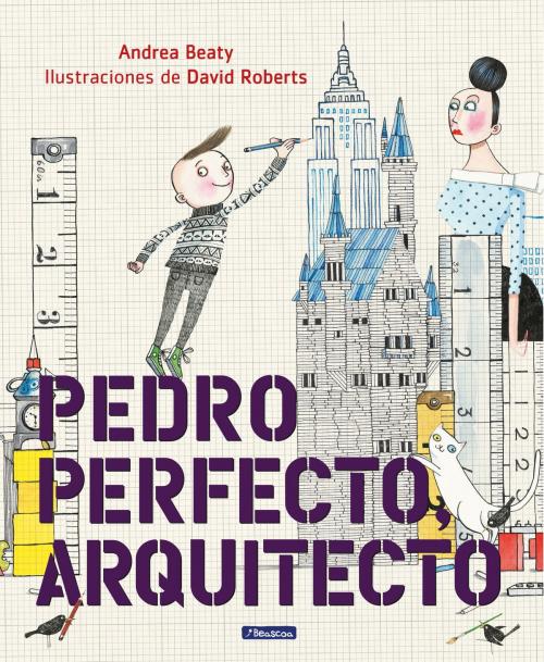 Cover of the book Pedro Perfecto, arquitecto by Andrea Beaty, David Roberts, Penguin Random House Grupo Editorial España