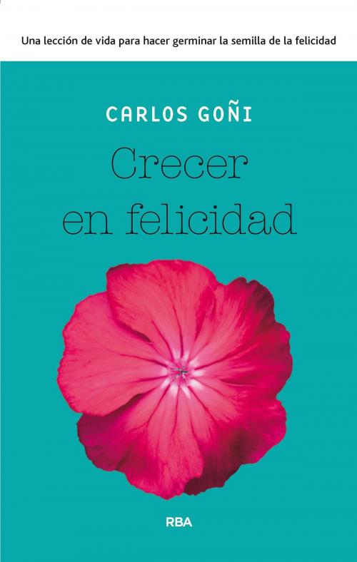 Cover of the book Crecer en felicidad by Carlos Goñi, RBA