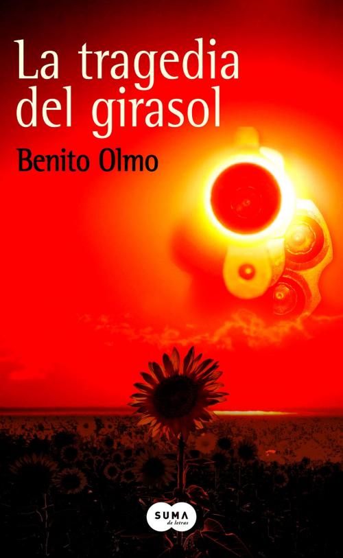Cover of the book La tragedia del girasol by Benito Olmo, Penguin Random House Grupo Editorial España