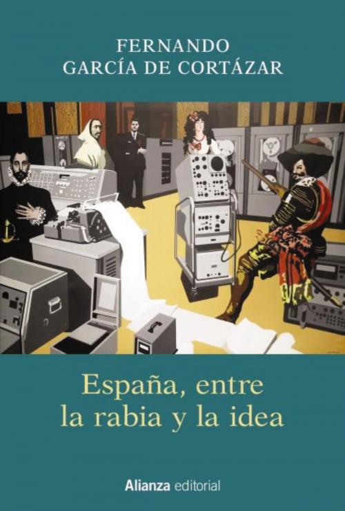 Cover of the book España, entre la rabia y la idea by Fernando García de Cortázar, Alianza Editorial