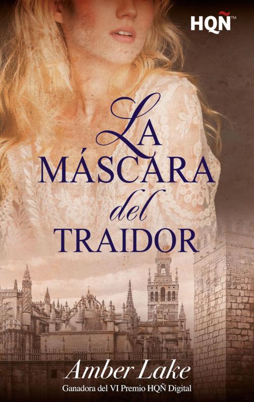 Cover of the book La máscara del traidor (Ganadora VI Premio Internacional HQÑ) by Amber Lake, Harlequin, una división de HarperCollins Ibérica, S.A.