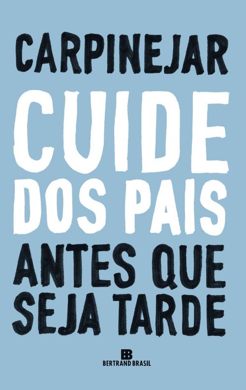 Cover of the book Cuide dos pais antes que seja tarde by Carpinejar, Bertrand