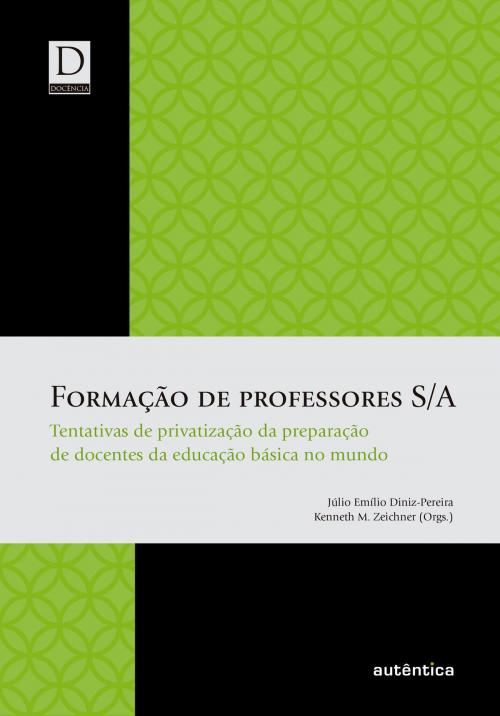 Cover of the book Formação de professores S/A by Júlio Emílio Diniz-Pereira, Kenneth M. Zeichner, Autêntica Editora
