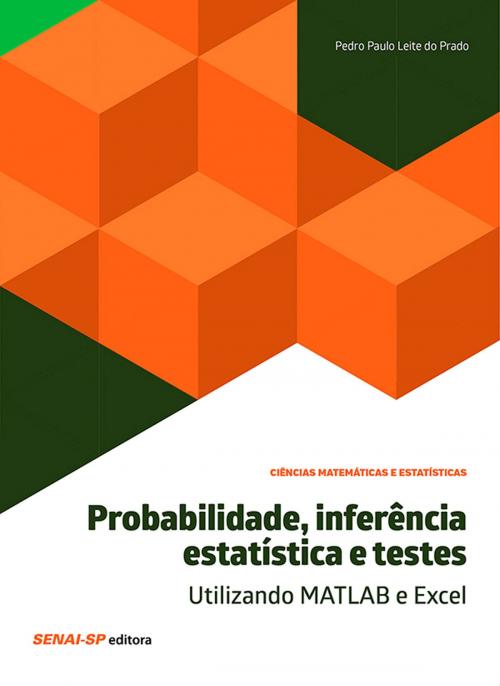 Cover of the book Probabilidade, inferência estatística e testes – Utilizando MATLAB e Excel by , SENAI-SP Editora