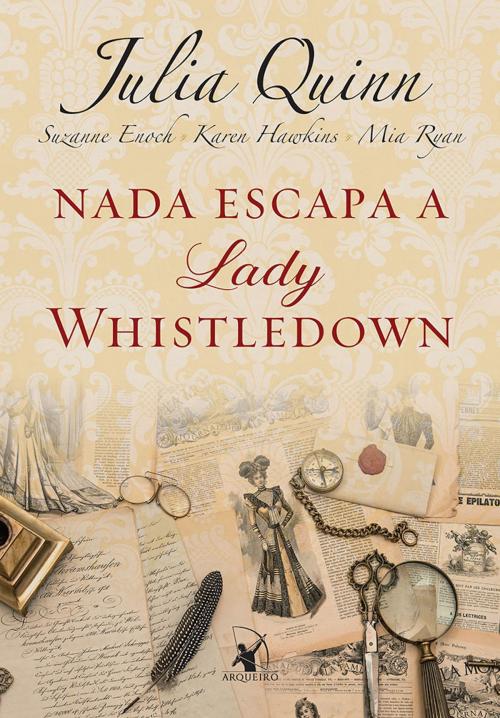 Cover of the book Nada escapa a lady Whistledown by Julia Quinn, Suzanne Enoch, Karen Hawkins, Mia Ryan, Arqueiro