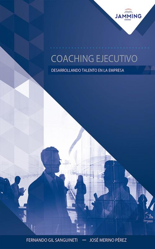 Cover of the book Coaching ejecutivo by Fernando Gil Sanguineti, José Merino Pérez, Jamming