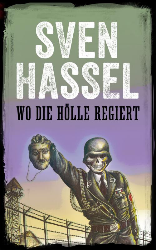 Cover of the book Wo die Hölle regiert by Sven Hassel, MHAbooks