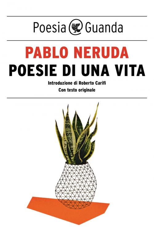 Cover of the book Poesie di una vita by Pablo Neruda, Guanda