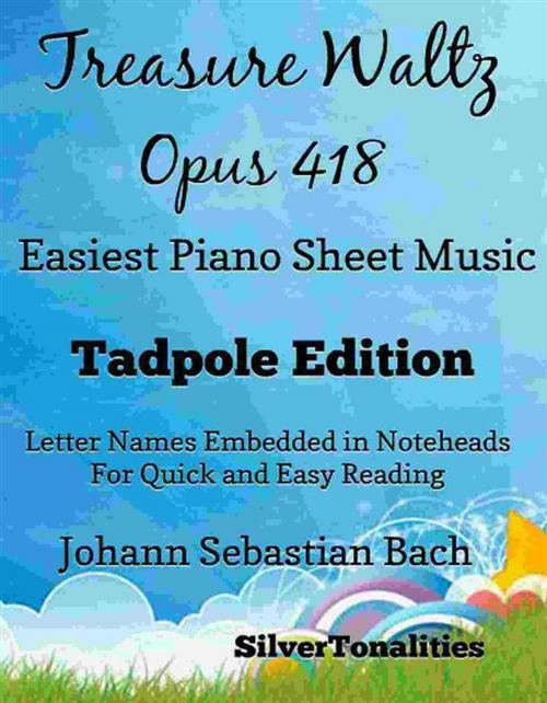 Cover of the book Treasure Waltz Opus 418 Easiest Piano Sheet Music Tadpole Edition by SilverTonalities, SilverTonalities