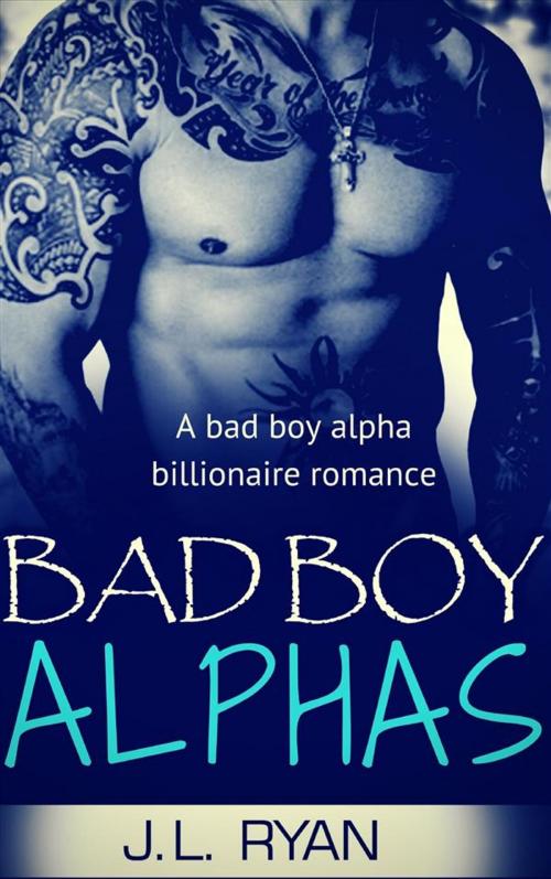 Cover of the book Bad Boy Alphas by J.L. Ryan, J. L Ryan