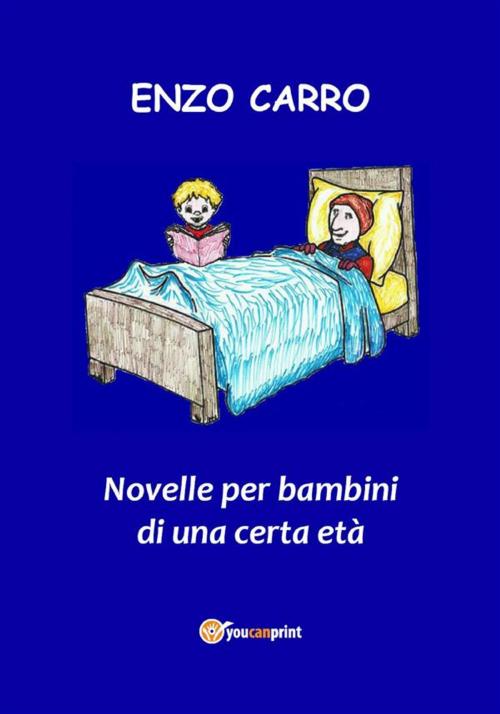 Cover of the book Novelle per bambini di una certa età by Enzo Carro, Youcanprint