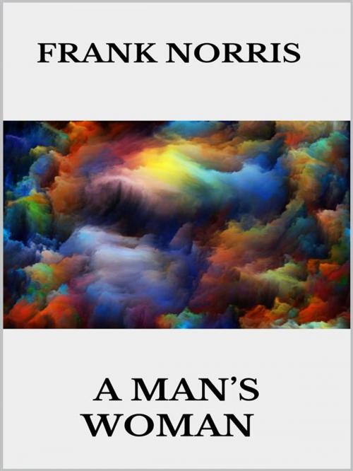 Cover of the book A man's woman by Frank Norris, Youcanprint