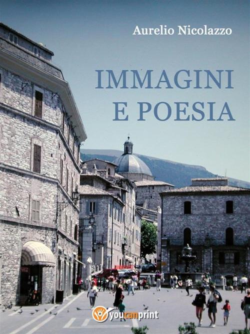 Cover of the book Immagini e poesia by Aurelio Nicolazzo, Youcanprint