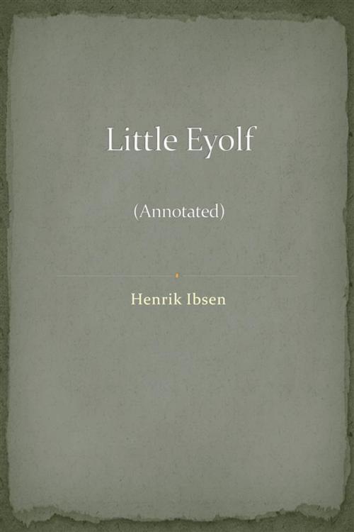 Cover of the book Little Eyolf (Annotated) by Henrik Ibsen, Augusto Baldassari