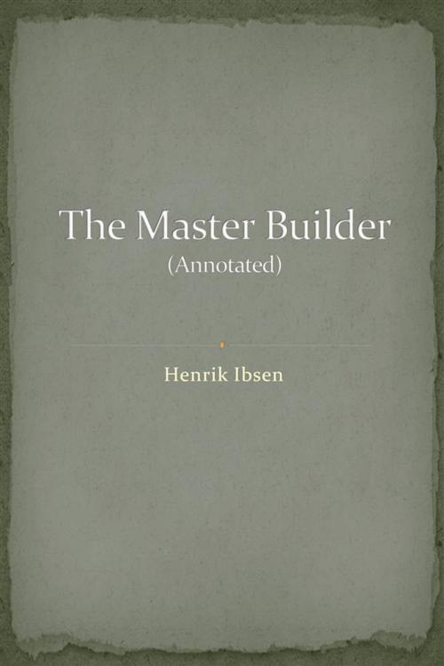 Cover of the book The Master Builder (Annotated) by Henrik Ibsen, Augusto Baldassari