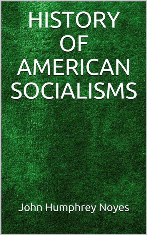Cover of the book History of American Socialisms by JOHN HUMPHREY NOYES., anna ruggieri