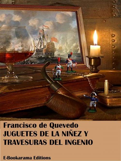 Cover of the book Juguetes de la niñez y travesuras del ingenio by Francisco de Quevedo, E-BOOKARAMA