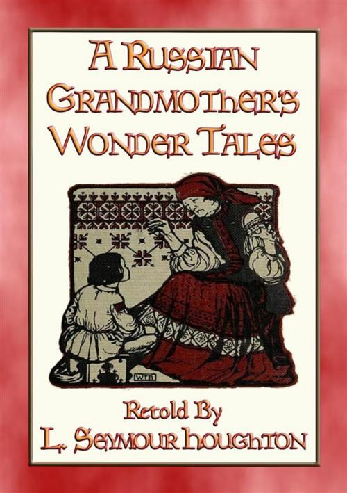 Cover of the book A RUSSIAN GRANDMOTHER’S WONDER TALES - 50 Children's Bedtime Stories by Anon E. Mouse, Retold by L Seymour Houghton, Abela Publishing