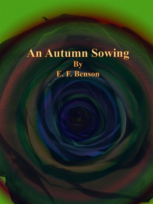 Cover of the book An Autumn Sowing by E. F. Benson, Publisher s11838