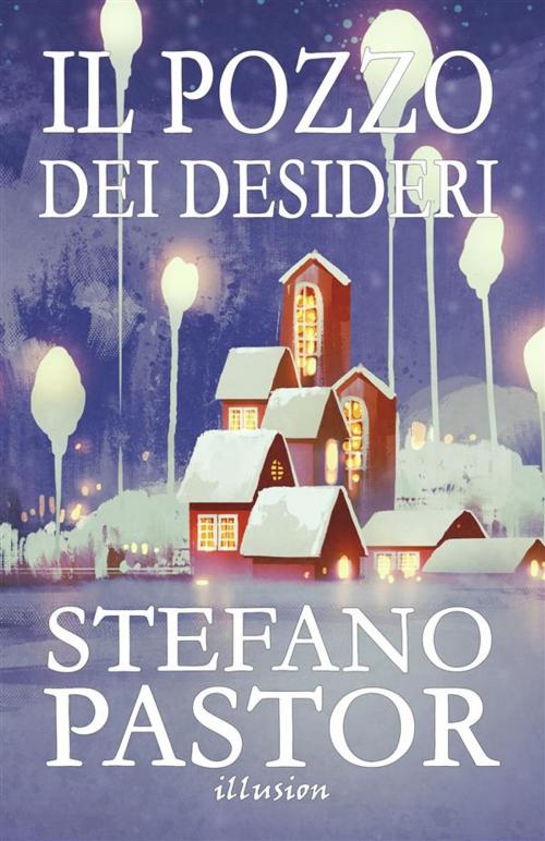 Cover of the book Il pozzo dei desideri by Stefano Pastor, Illusion