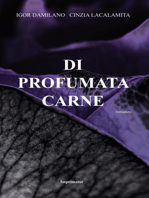 Cover of the book Di profumata carne by Cinzia Lacalamita, Igor Damilano, Imprimatur