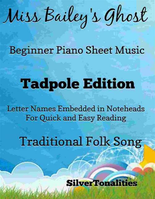 Cover of the book Miss Baileys Ghost Beginner Piano Sheet Music Tadpole Edition by SilverTonalities, SilverTonalities