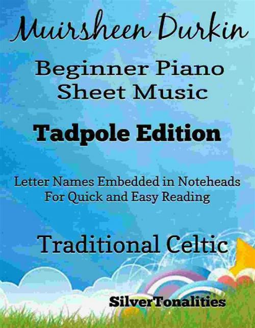 Cover of the book Muirsheen Durkin Beginner Piano Sheet Music Tadpole Edition by SilverTonalities, SilverTonalities