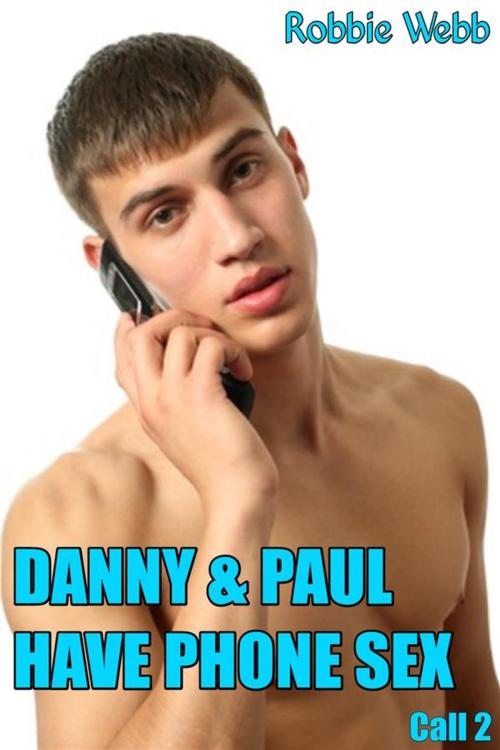 Cover of the book Danny & Paul Have Phone Sex call 2 by Robbie Webb, Robbie Webb