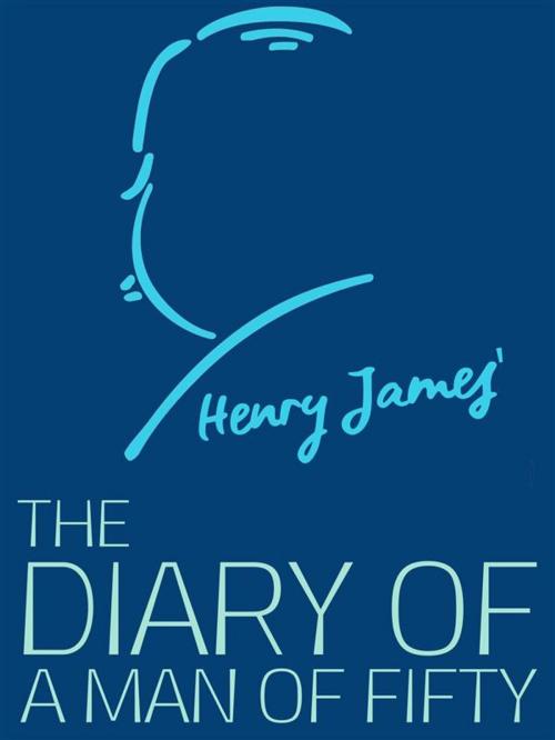 Cover of the book The Diary of a Man of Fifty by Henry James, James Press