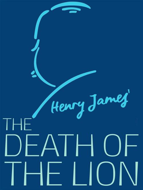 Cover of the book The Death of the Lion by Henry James, James Press