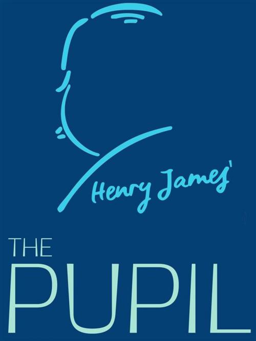 Cover of the book The Pupil by Henry James, James Press