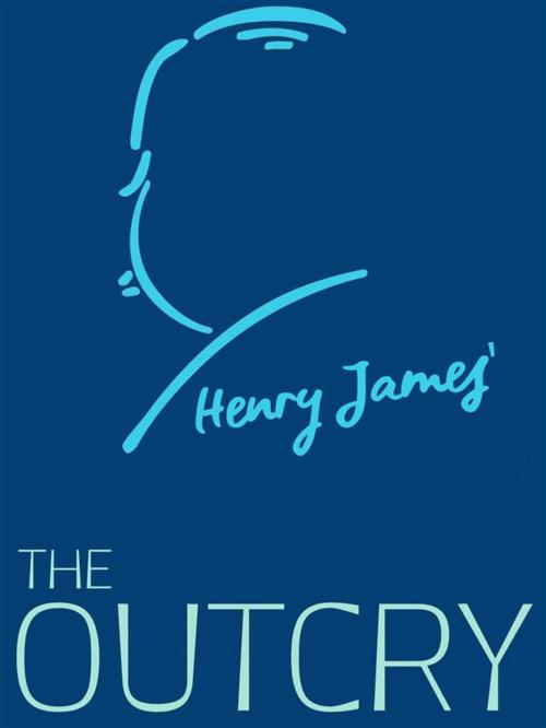 Cover of the book The Outcry by Henry James, James Press
